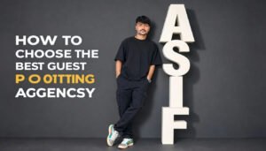 How to Choose the Best Guest Posting Agency